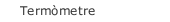 Term&ograve;metre